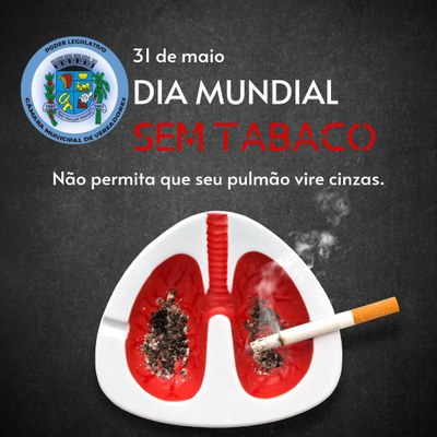 Dia Mundial do Combate ao Fumo ou Dia Mundial sem Tabaco Câmara