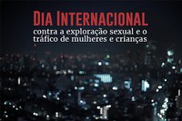 Dia Internacional Contra a Exploração Sexual e o Tráfico de Mulheres e Crianças